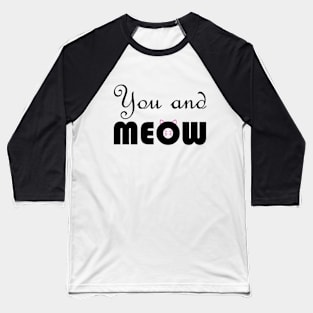 You and meow Baseball T-Shirt